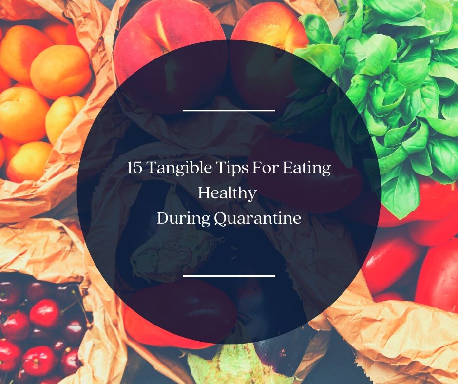 Tangible tips for eating healthy during quarantine